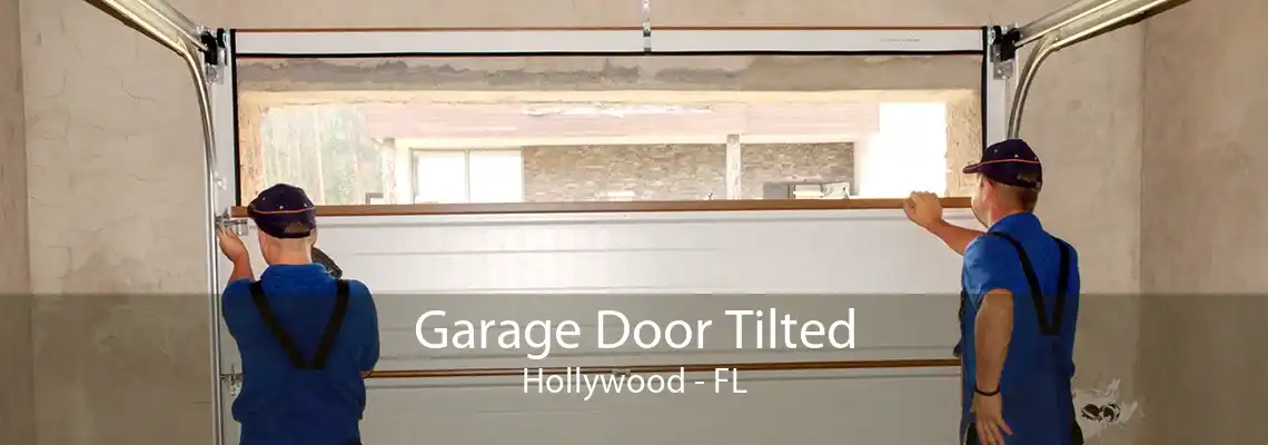 Garage Door Tilted Hollywood - FL