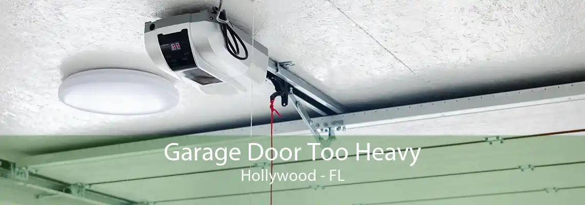 Garage Door Too Heavy Hollywood - FL