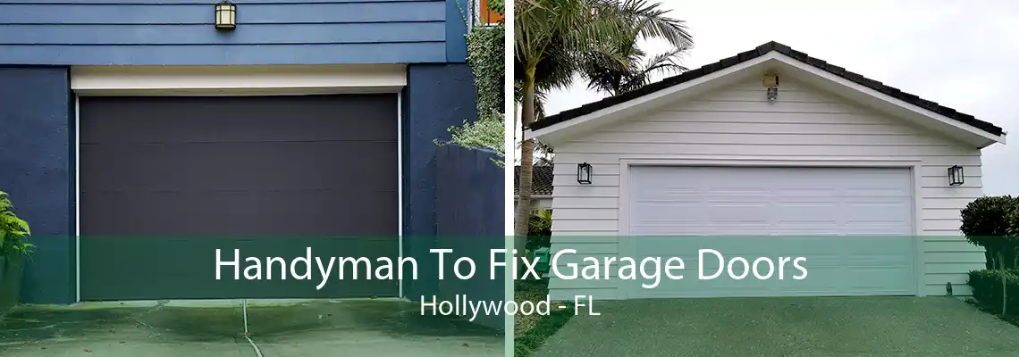 Handyman To Fix Garage Doors Hollywood - FL